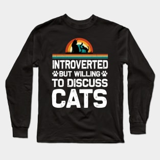 Introverted But Willing To Discuss Cats Introverts T-Shirt Long Sleeve T-Shirt